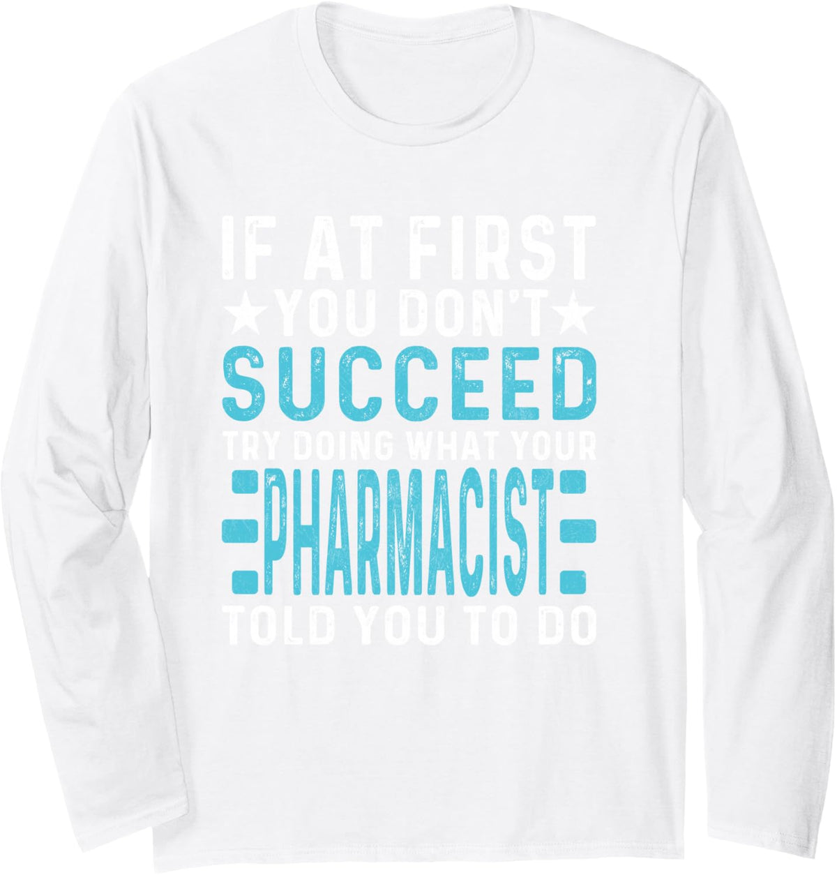 Funny If At First You Don't Succeed Try Doing Pharmacist Long Sleeve T-Shirt - Adult Unisex White