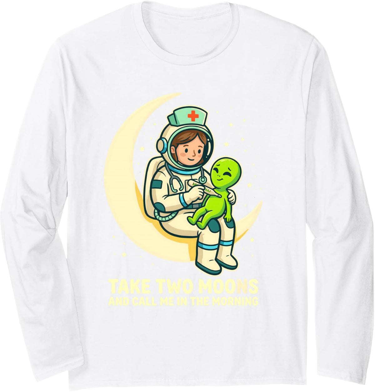 Nurse Take Two Moons and Call Me in The Morning Funny Long Sleeve T-Shirt - Adult Unisex White
