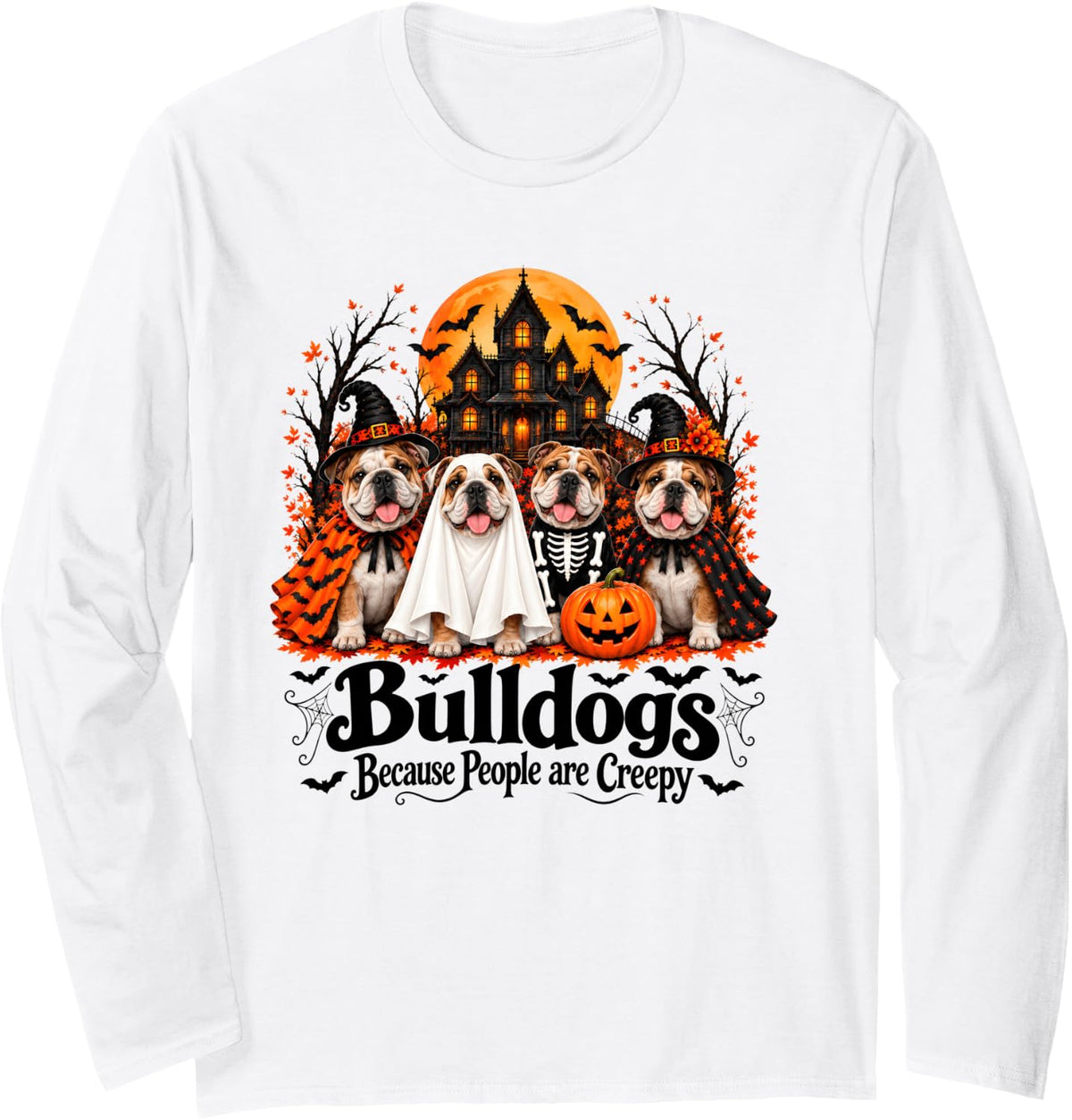Bulldogs Because People are Creepy Funny Halloween Dog Long Sleeve T-Shirt - Adult Unisex White