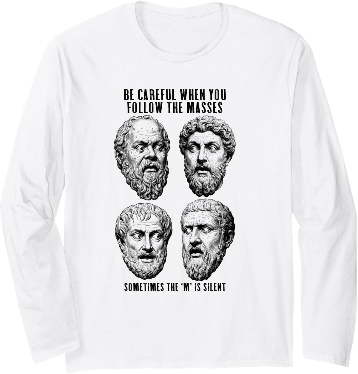 Funny Philosophy Socrates Aurelius Aristotle Plato Masses Long Sleeve T-Shirt - Adult Unisex White