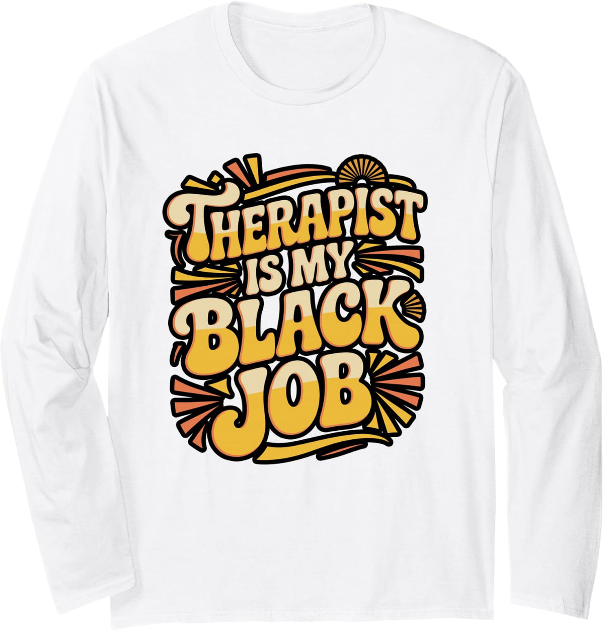 Black Therapist is My Job Statement Art Long Sleeve T-Shirt - Adult Unisex White
