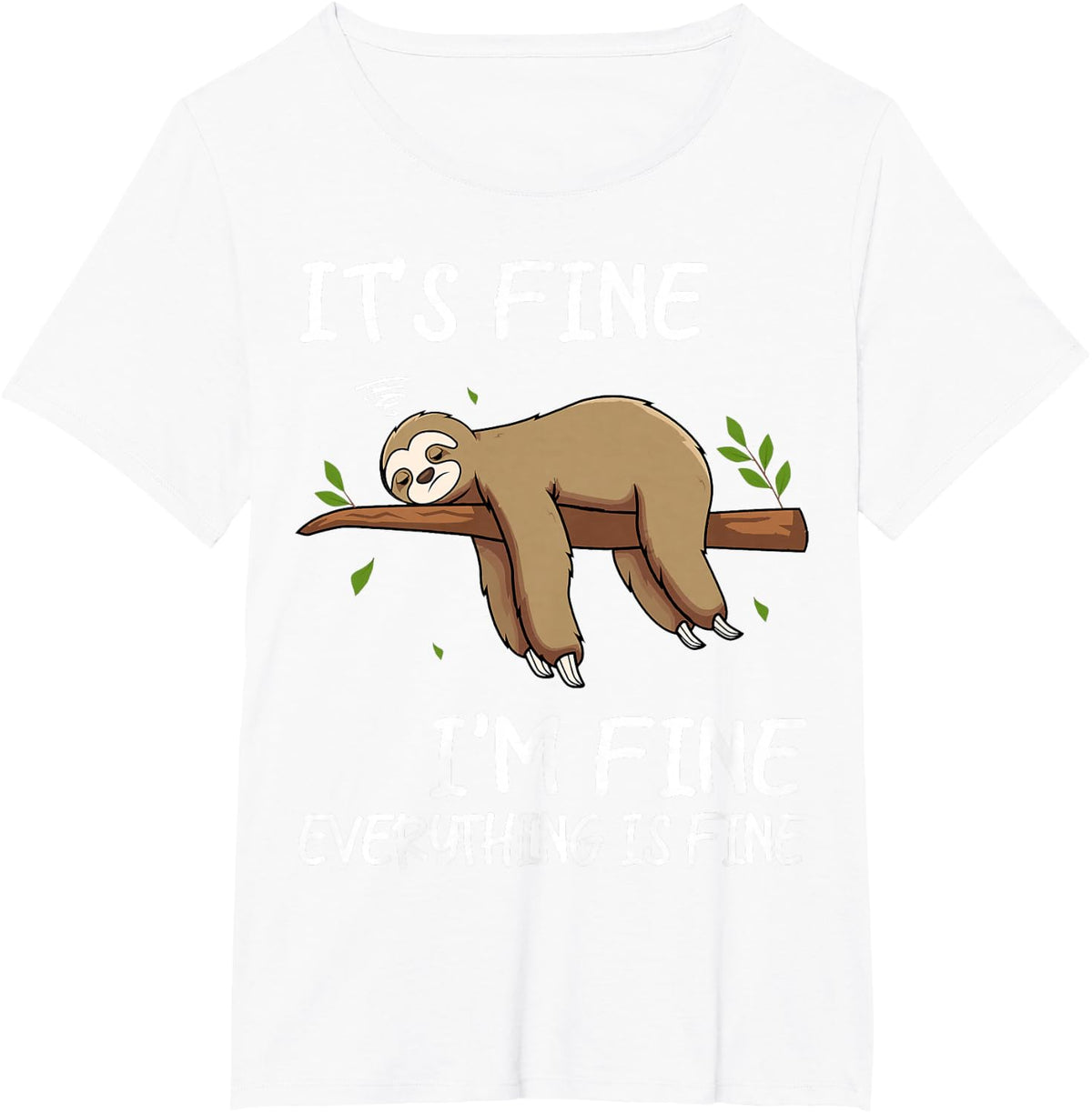 Its Fine Im Fine Everythings Fine Funny Lazy Sloth Women Men T-Shirt - White