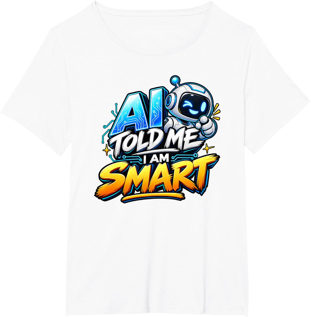 AI Told Me I Am Smart T-Shirt - White