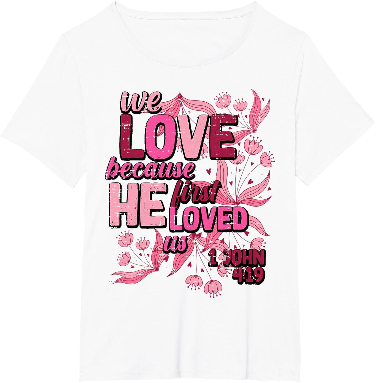 We Love Because He First Loved Us Valentines Day Christian T-Shirt - White