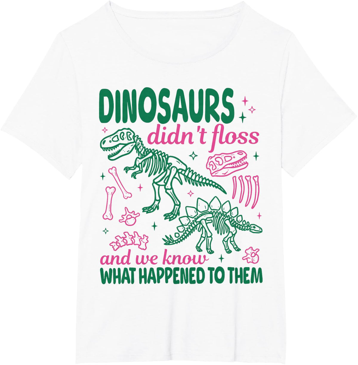 Dinosaurs Didn't Floss and We Know What Happened to Them T-Shirt - White