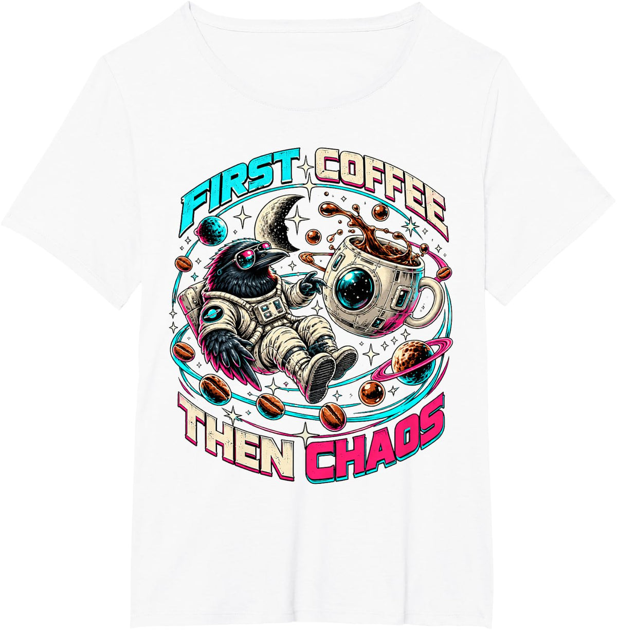 First Coffee Then Chaos Raven Astronaut Space Planets Moon T-Shirt - White