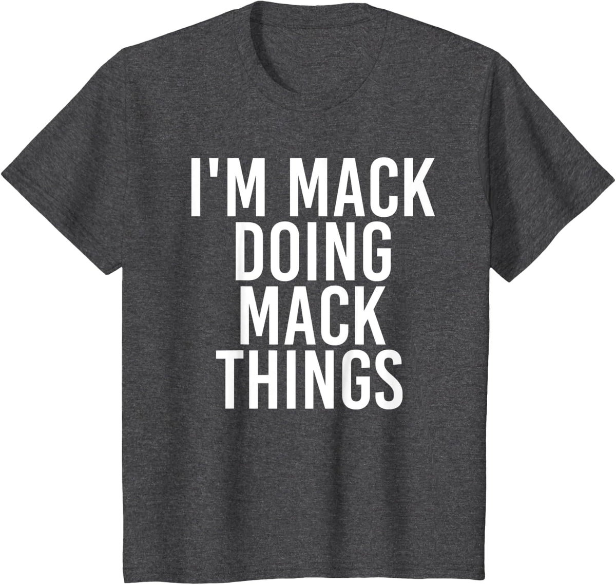 I'M MACK DOING MACK THINGS Funny Birthday Name Gift Idea T-Shirt - Dark Heather Grey