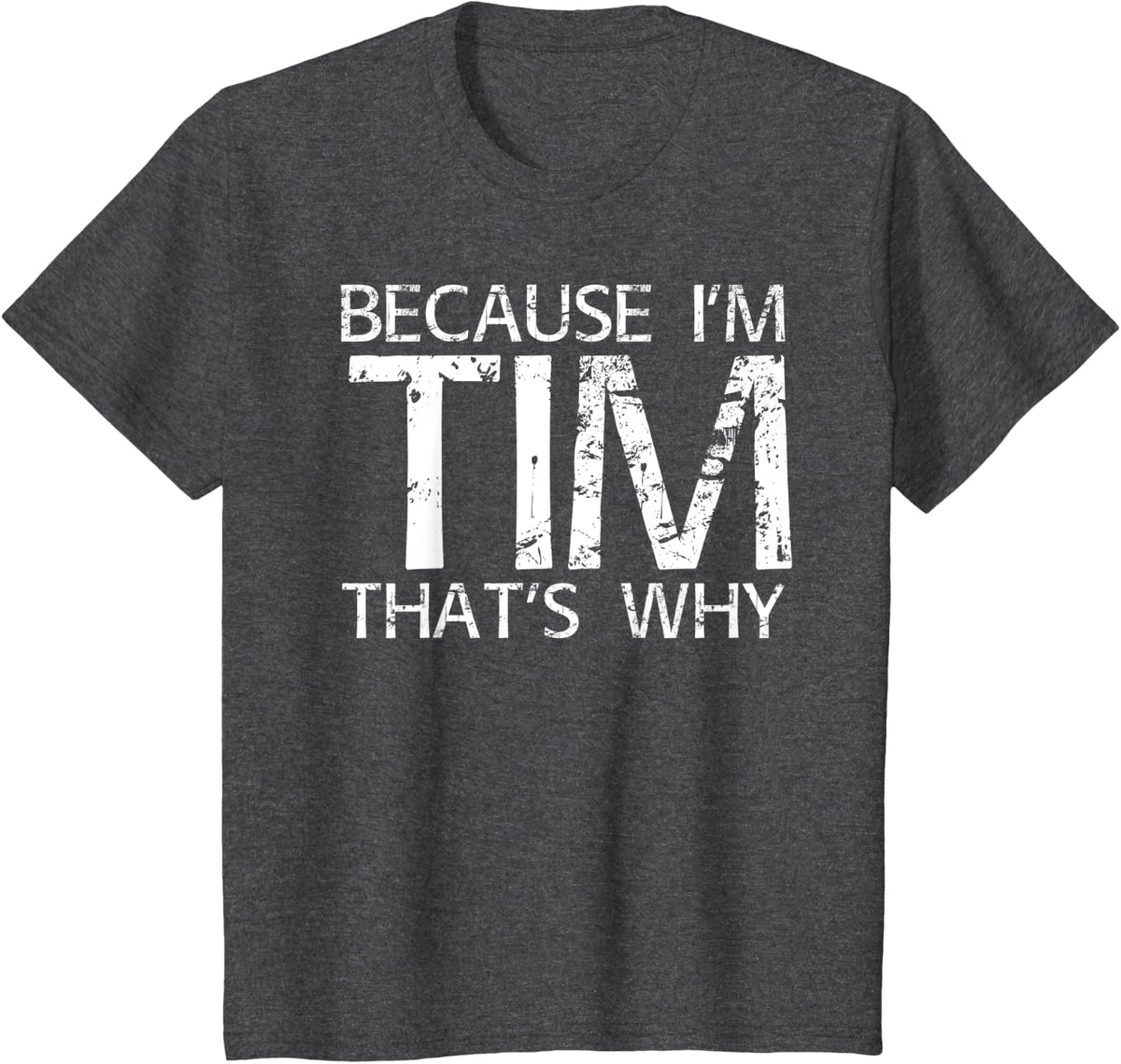 BECAUSE I'M TIM THAT'S WHY Fun Funny Gift Idea T-Shirt - Dark Heather Grey