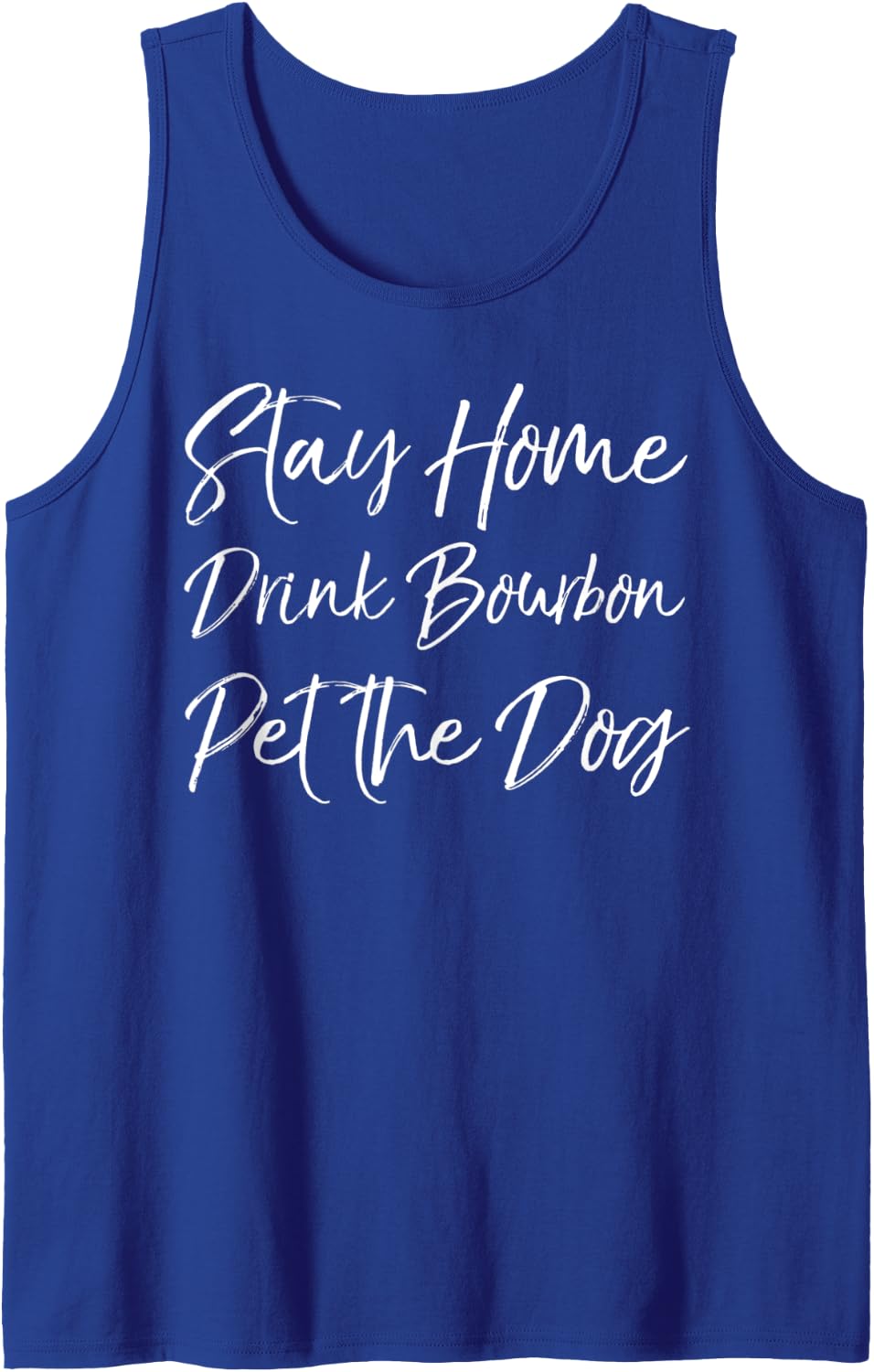 Funny Whiskey Quote Joke Stay Home Drink Bourbon Pet the Dog Tank Top - Royal Blue