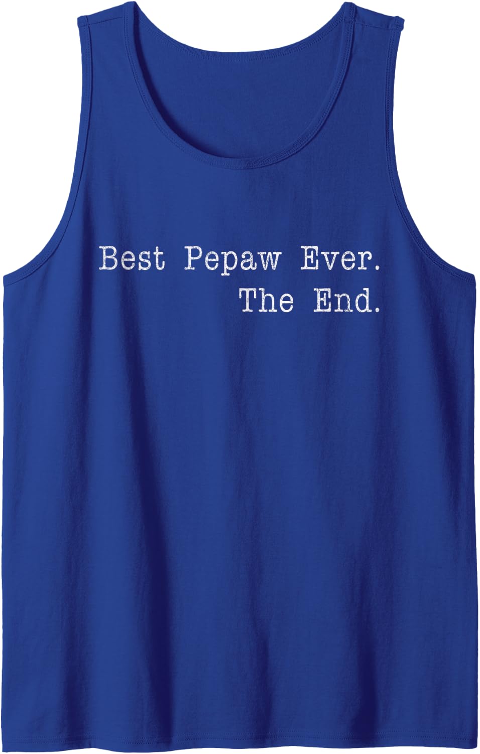 Best Pepaw Ever The End Funny Grandpa Quote Best Grandpa Tank Top - Royal Blue