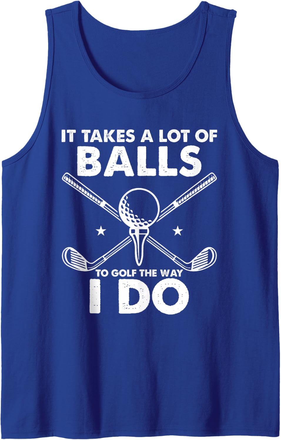 Funny Golfing It Takes A Lot Of Balls To Golf The Way Golf Tank Top - Royal Blue