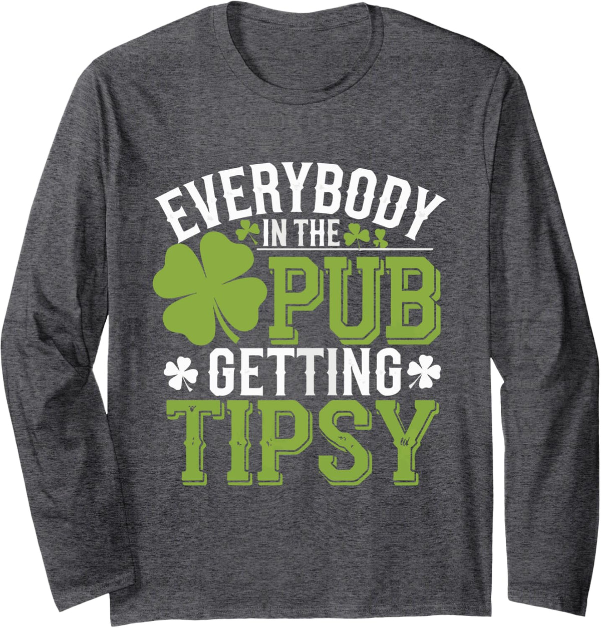 Funny Everybody In The Pub Getting Tipsy St. Patrick's Day Long Sleeve T-Shirt - Adult Unisex Dark Heather Grey
