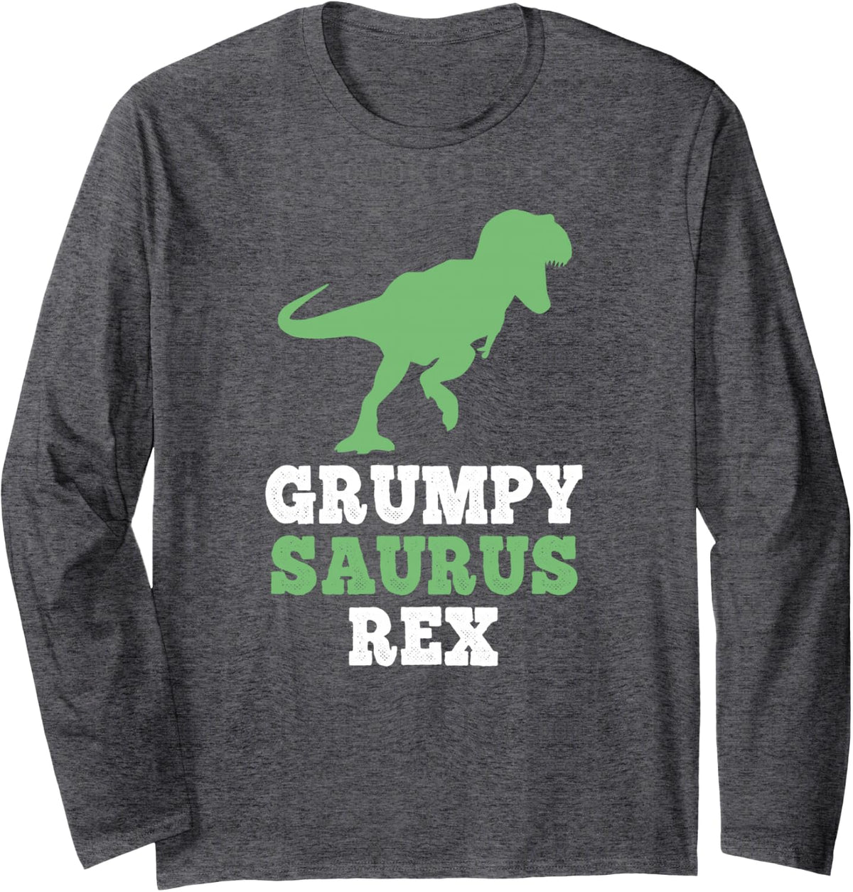 PepeSaurus Rex Dino Dinosaur FunnyGrumpy-Saurus Long Sleeve T-Shirt - Adult Unisex Dark Heather Grey