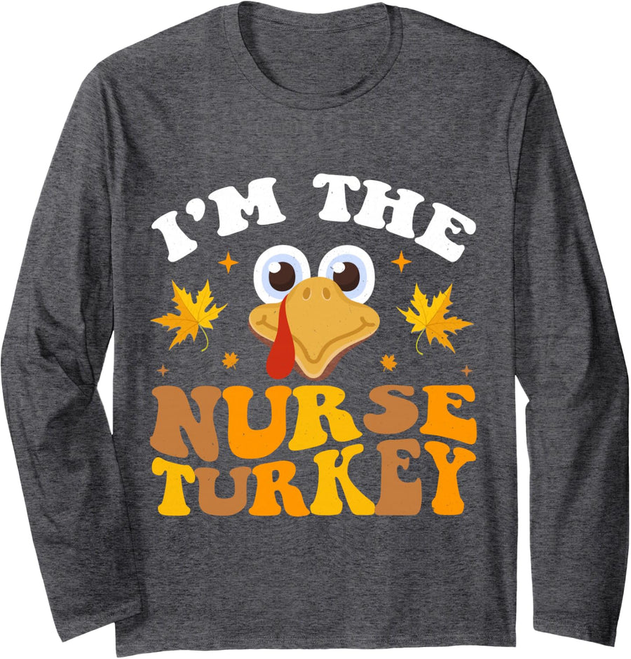 Thanksgiving I'm The Nurse Turkey Matching Funny Long Sleeve T-Shirt - Adult Unisex Dark Heather Grey
