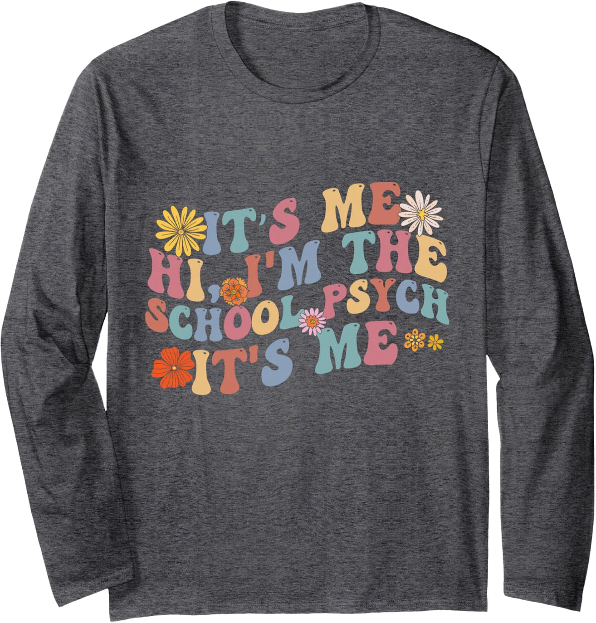 It's-Me Hi I'm The School Psych Groovy School Psychologist Long Sleeve T-Shirt - Adult Unisex Dark Heather Grey