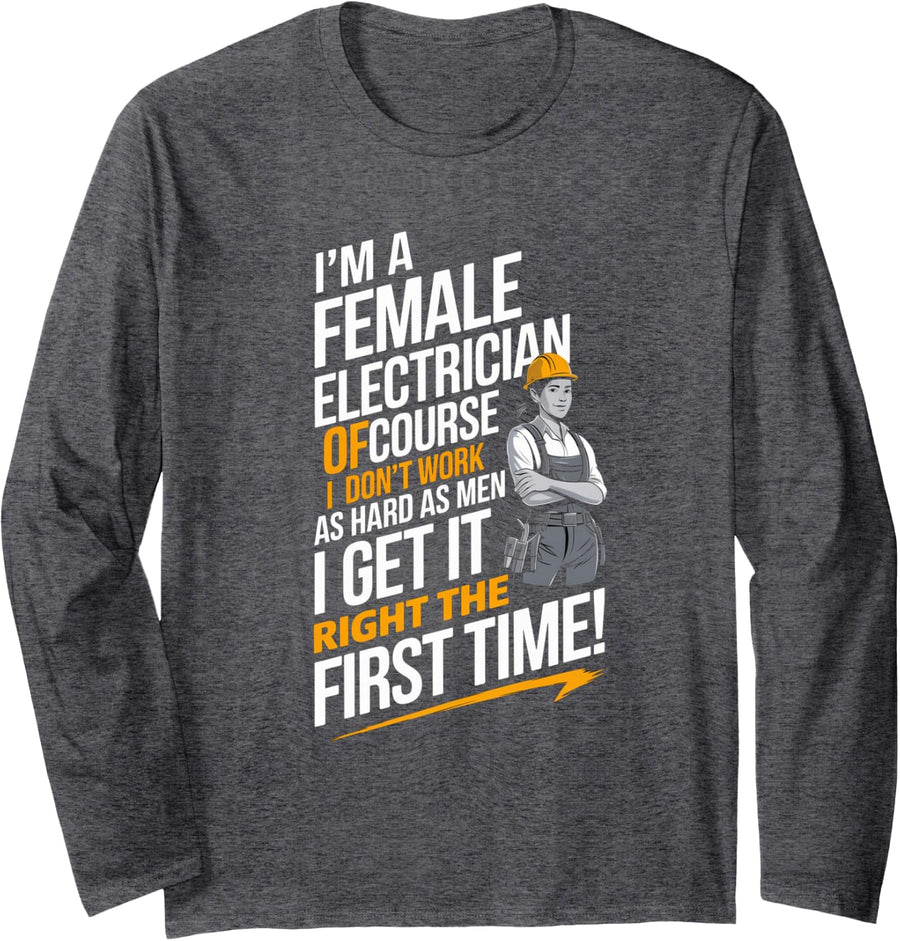 Funny Female Electrician Sarcastic Design – I Get It Right Long Sleeve T-Shirt - Adult Unisex Dark Heather Grey