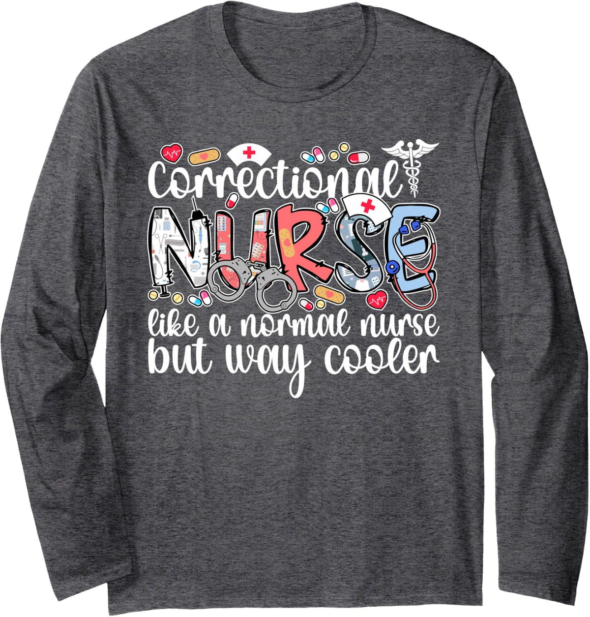 Cool Correctional Nurse Corrections Nursing Prison Nurse Long Sleeve T-Shirt - Adult Unisex Dark Heather Grey