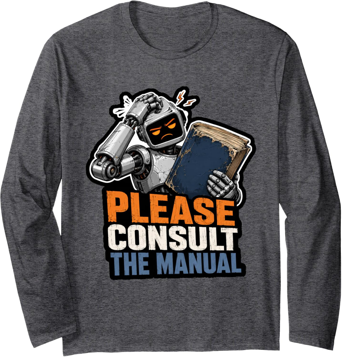 Funny AI Meme Engineer Please Consult The Manual Long Sleeve T-Shirt - Adult Unisex Dark Heather Grey