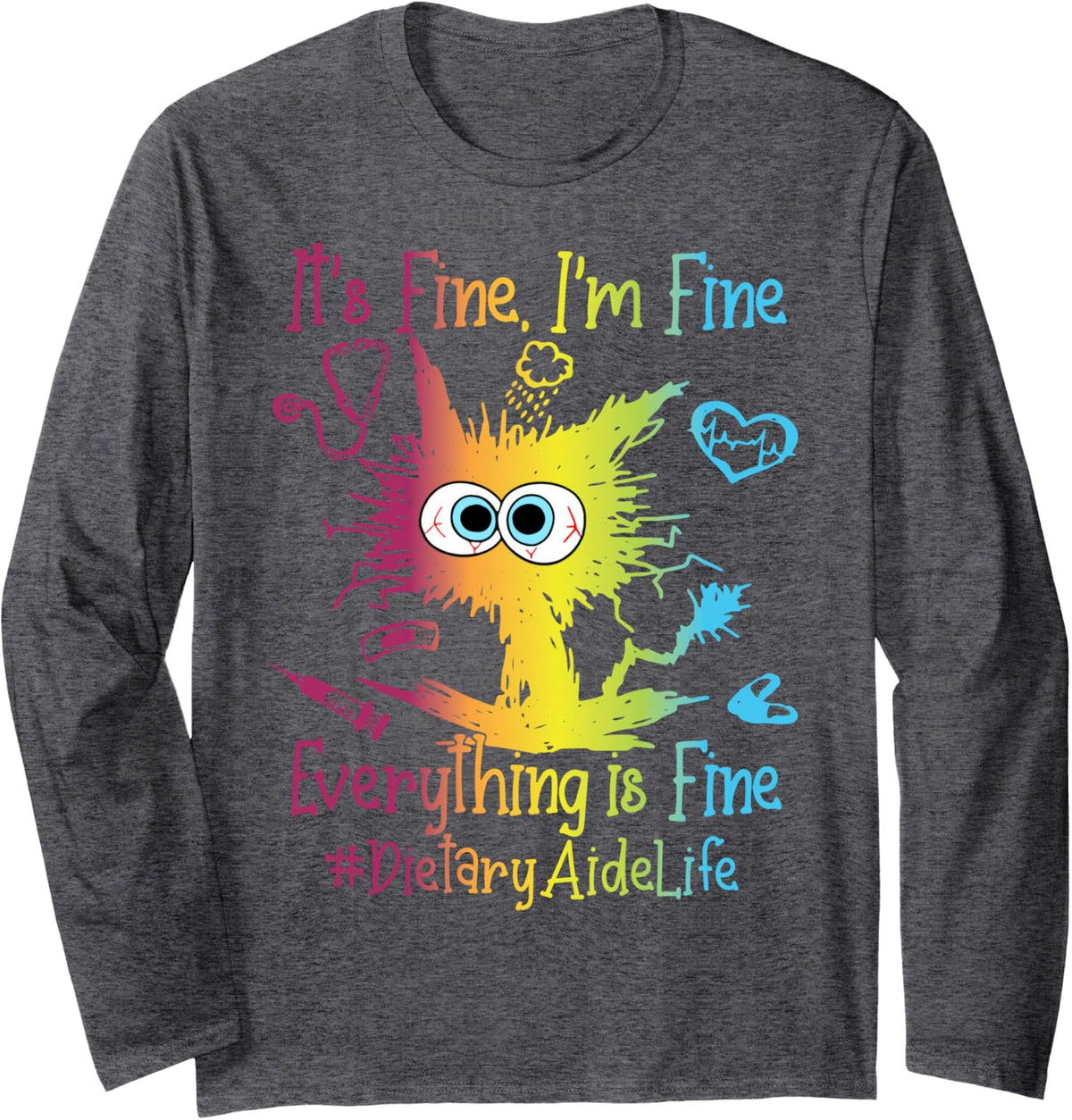 Dietary Aide Life Everything is Fine Colorful Long Sleeve T-Shirt - Adult Unisex Dark Heather Grey