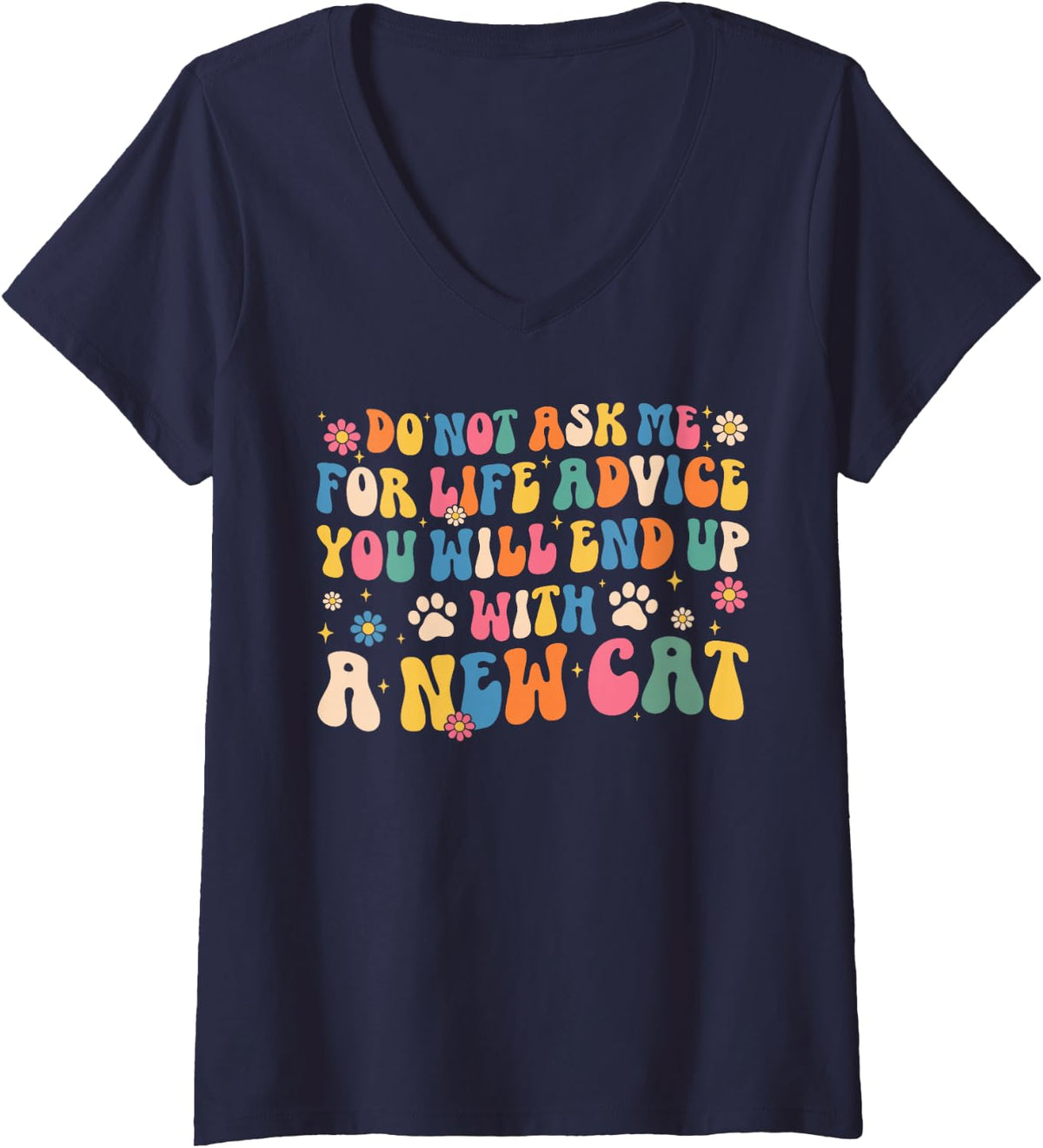 Women's Funny Do Not Ask Me for Life Advice End Up with A New Cat V-Neck T-Shirt - Navy Blue