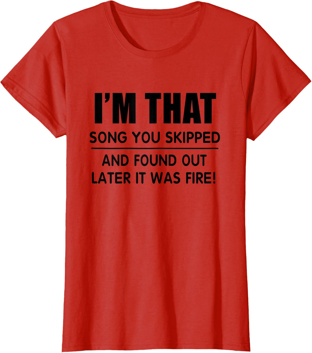 I'm That Song You Skipped And Found Out Later It Was Fire T-Shirt - Red