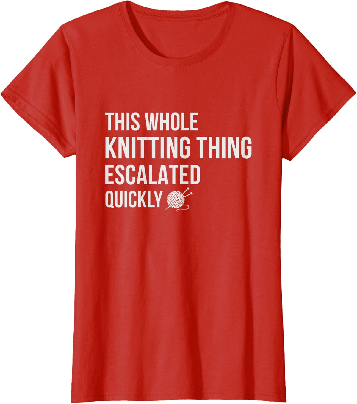 This Whole Knitting Thing Escalated Quickly Funny Knitter T-Shirt - Red