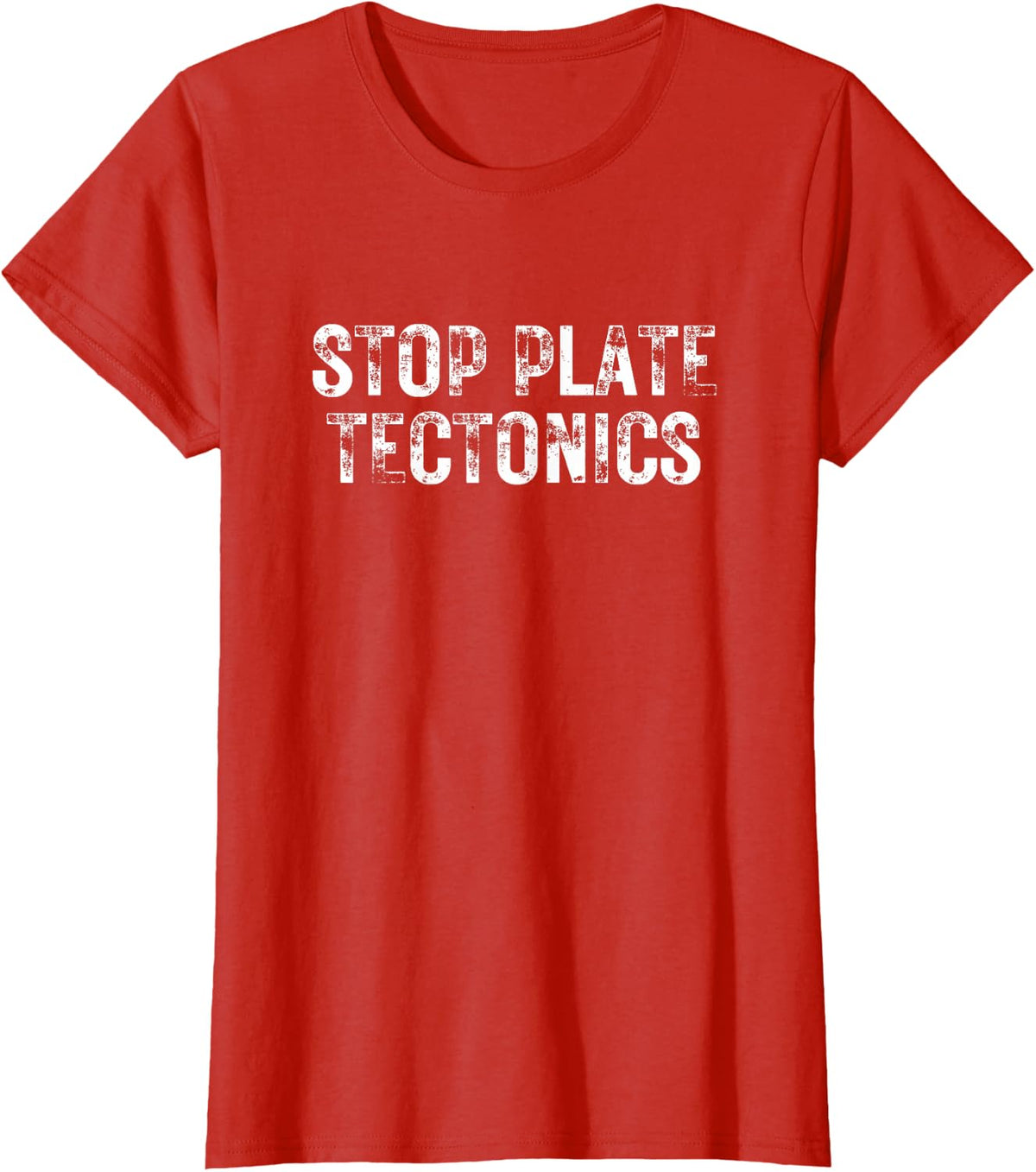Stop Plate Tectonics Funny Raunchy Sarcastic Geology Meme T-Shirt - Red