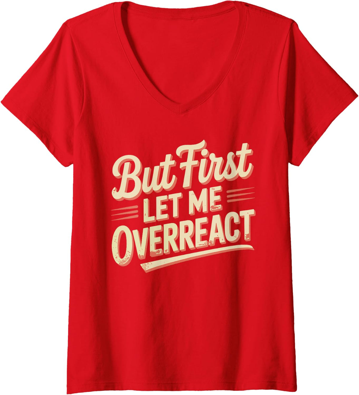 Women's But First Let Me Overreact Drama Reactions - V-Neck T-Shirt - Red