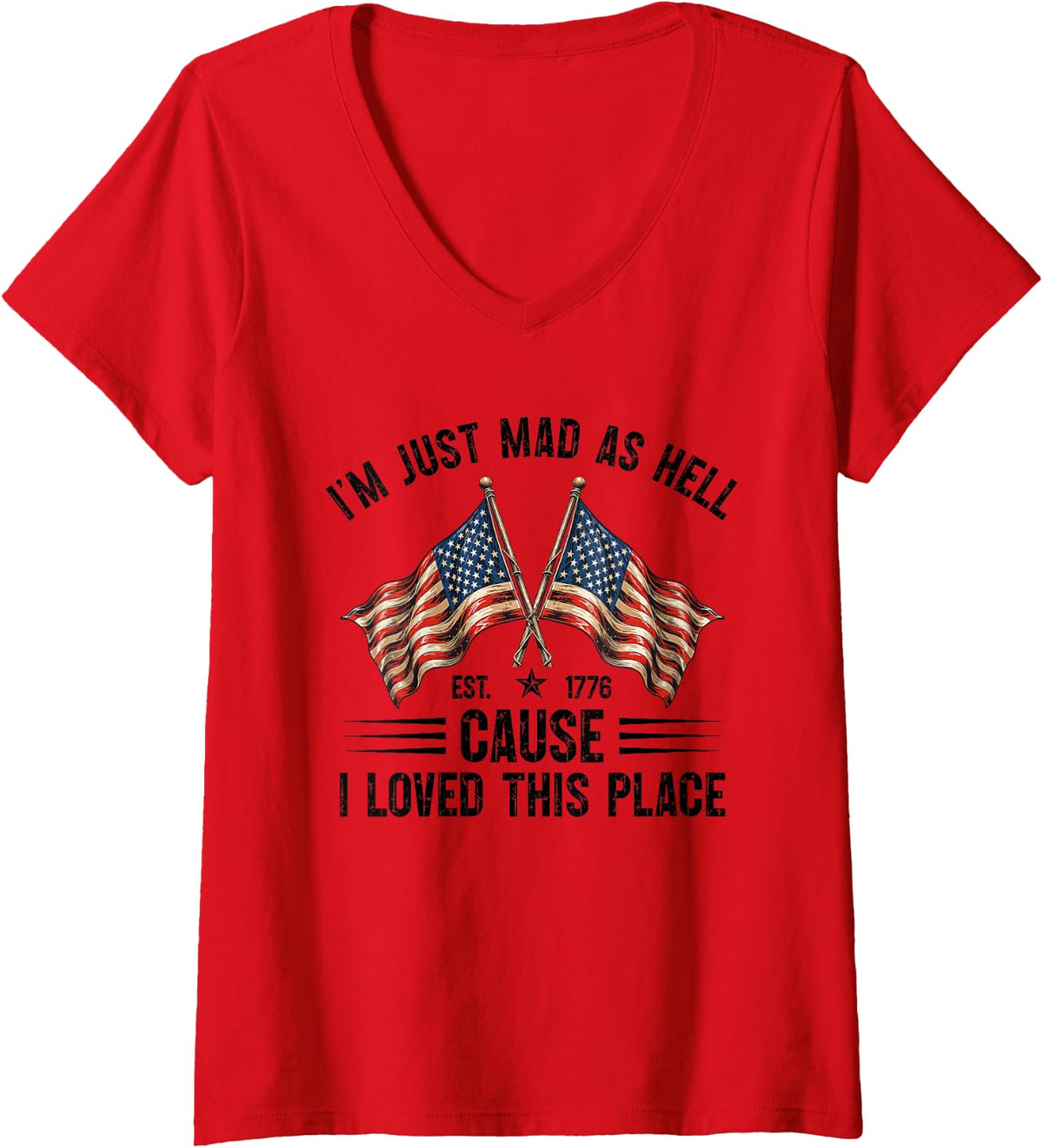 Women's I'm Just Mad As Hell Cause I Loved This Place Est 1776 V-Neck T-Shirt - Red