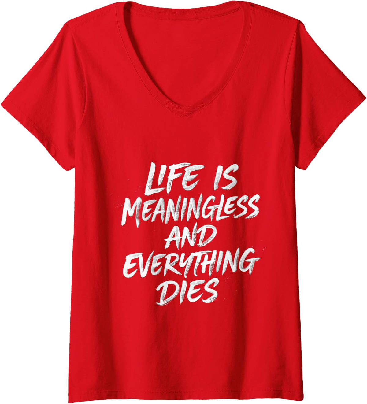 Women's Life is Meaningless and Everything Dies Deep - V-Neck T-Shirt - Red