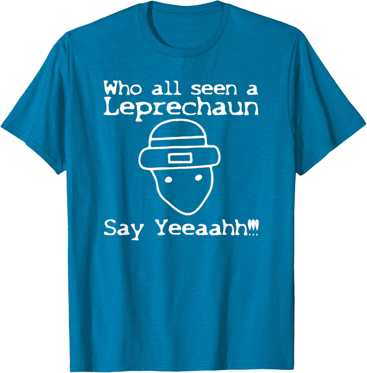 "Who All Seen a Leprechaun?" Funny St Patricks Day T-shirt T-Shirt - Sapphire Blue
