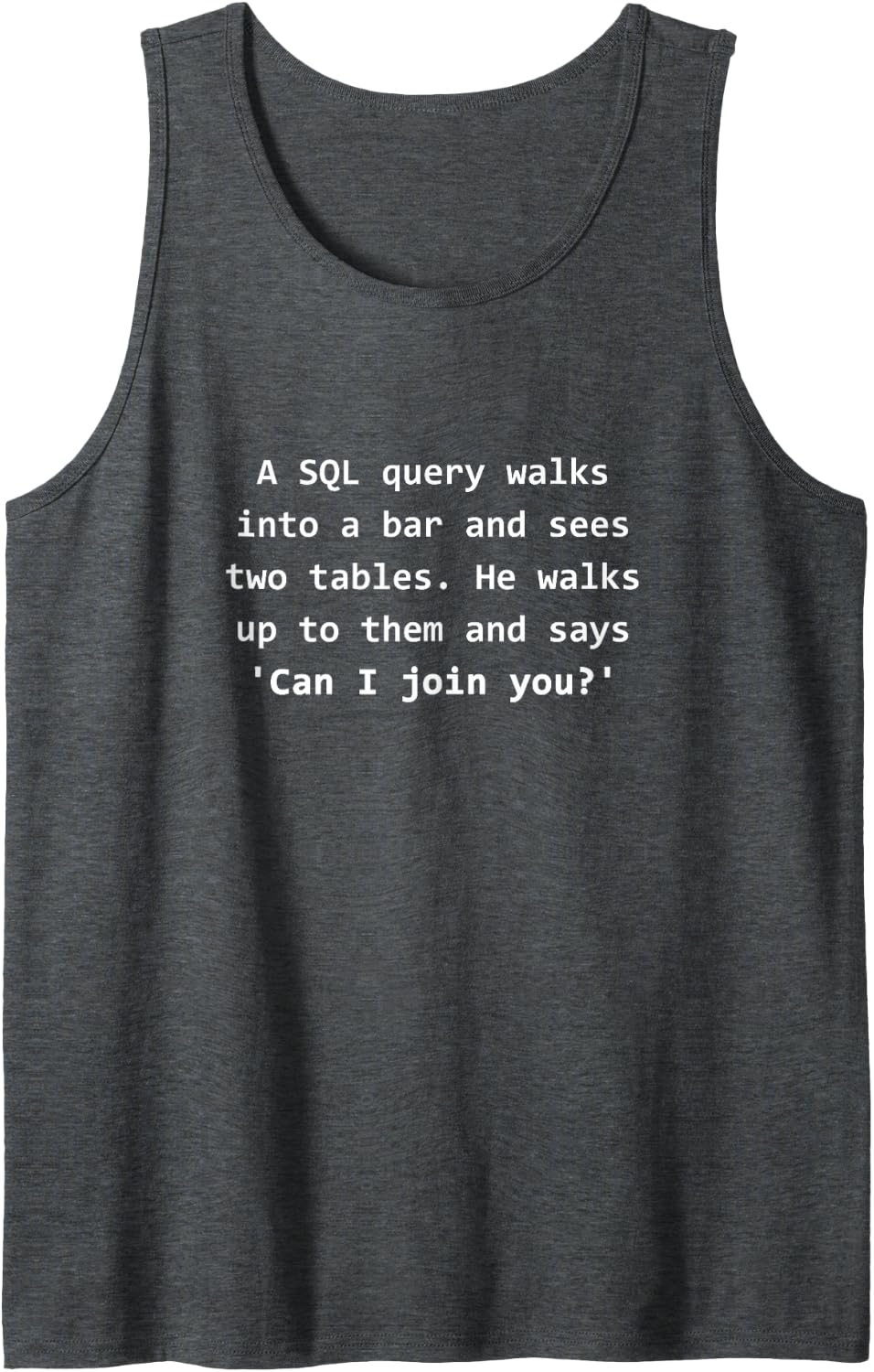 SQL Programmer Computer Science Joke Funny Sleeveless Tank Top - Dark Heather Grey