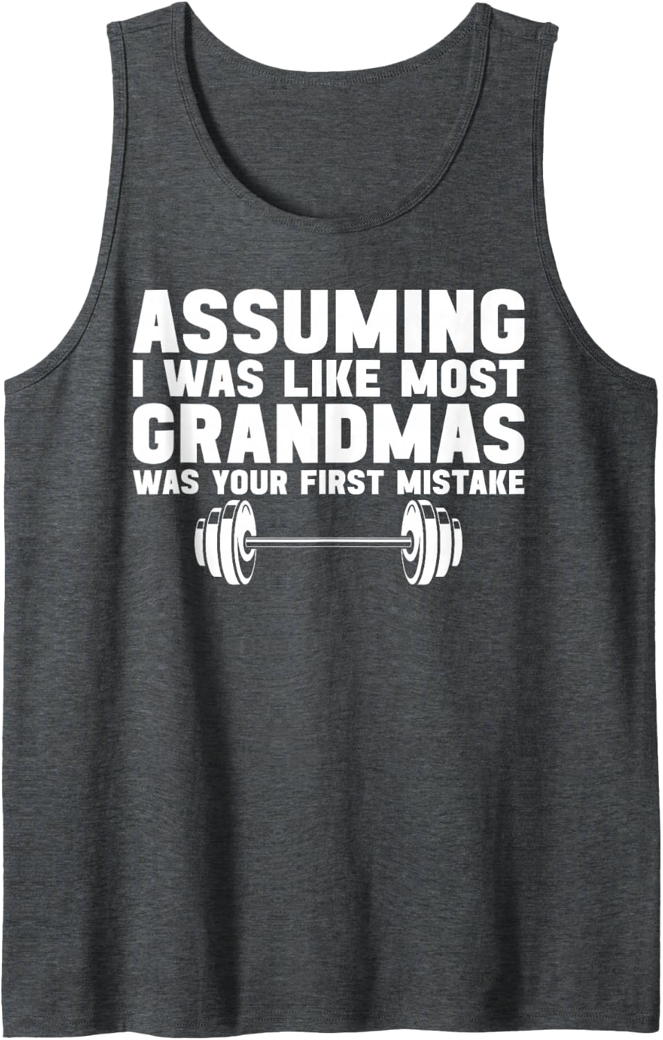 Assuming I Was Like Most Grandmas Was Your First Mistake Tank Top - Dark Heather Grey