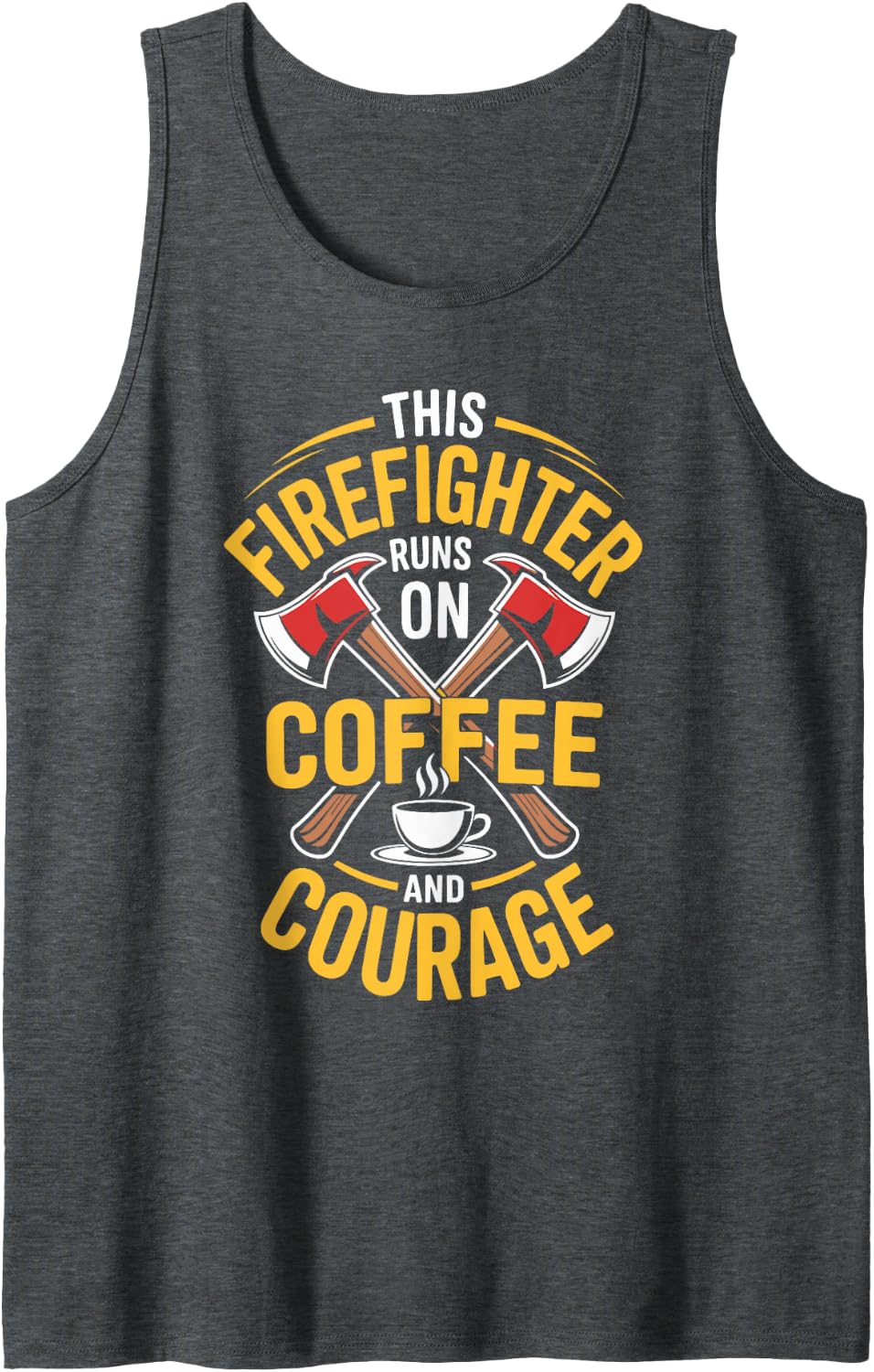 This Firefighter Runs On Coffee and Courage Funny Fireman Tank Top - Dark Heather Grey