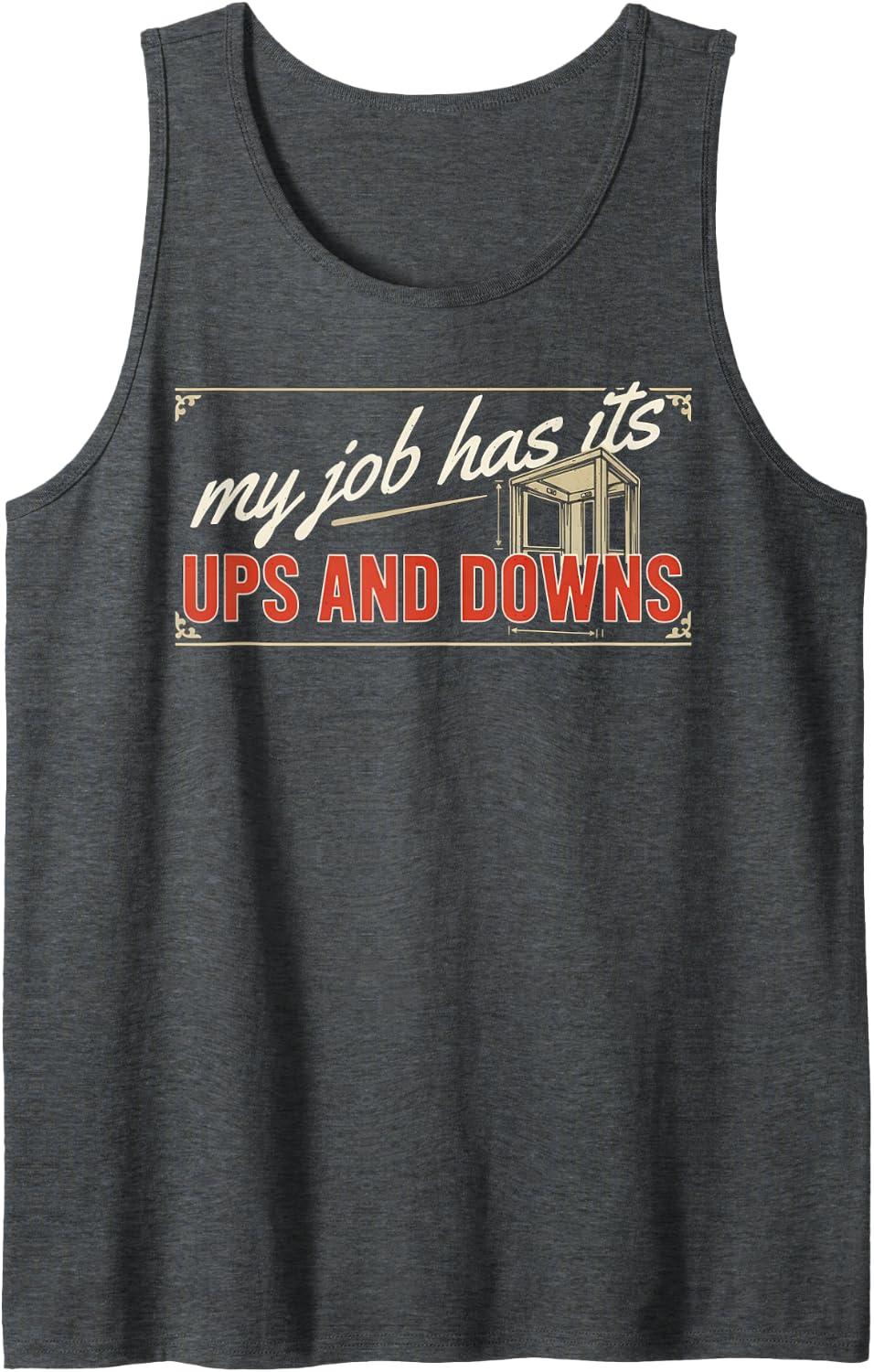 My Job Has Its Ups and Downs Elevator Technician Humor Sleeveless Tank Top - Dark Heather Grey