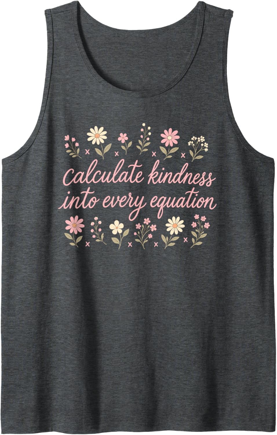 Math Teacher Calculate Kindness Into Every Equation Floral Sleeveless Tank Top - Dark Heather Grey