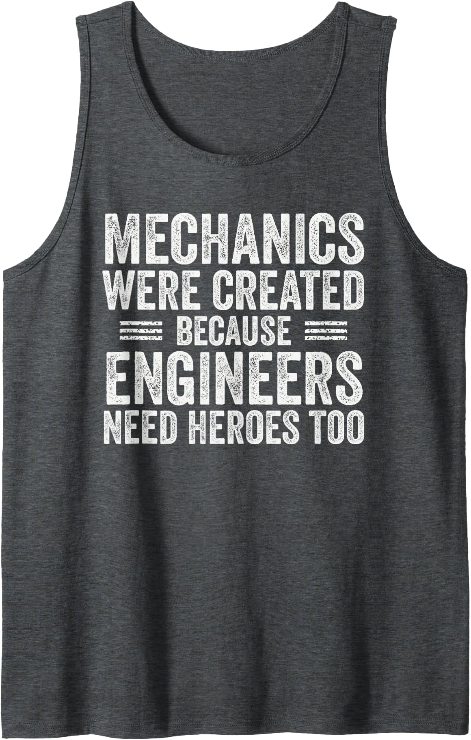 Mechanics were Created Because Engineers Need Heroes Tank Top - Dark Heather Grey