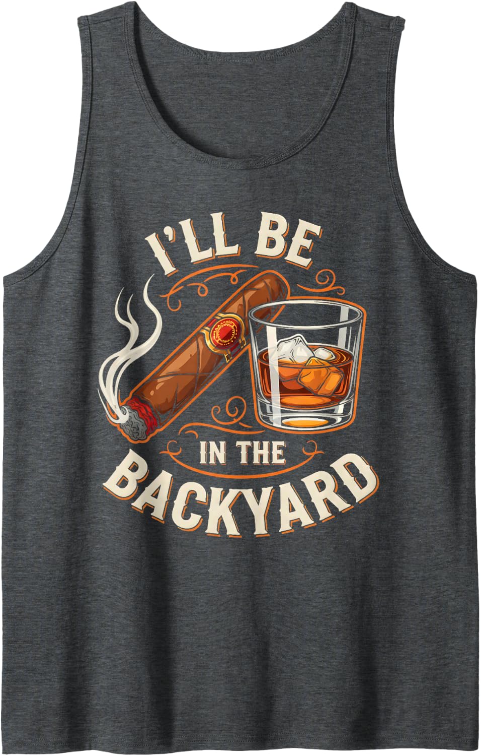 I'll Be in The Backyard Funny Cigar and Bourbon Lovers Tank Top - Dark Heather Grey