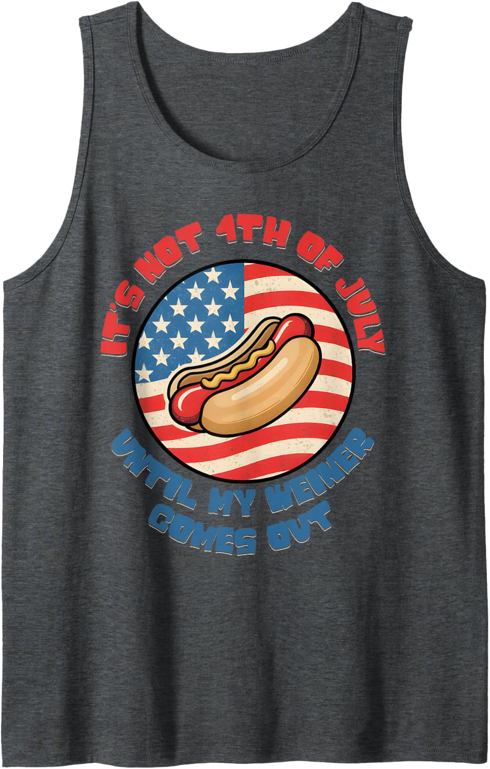 Its Not 4th Of July Until My Weiner Comes Out Hot Dog USA Tank Top - Dark Heather Grey