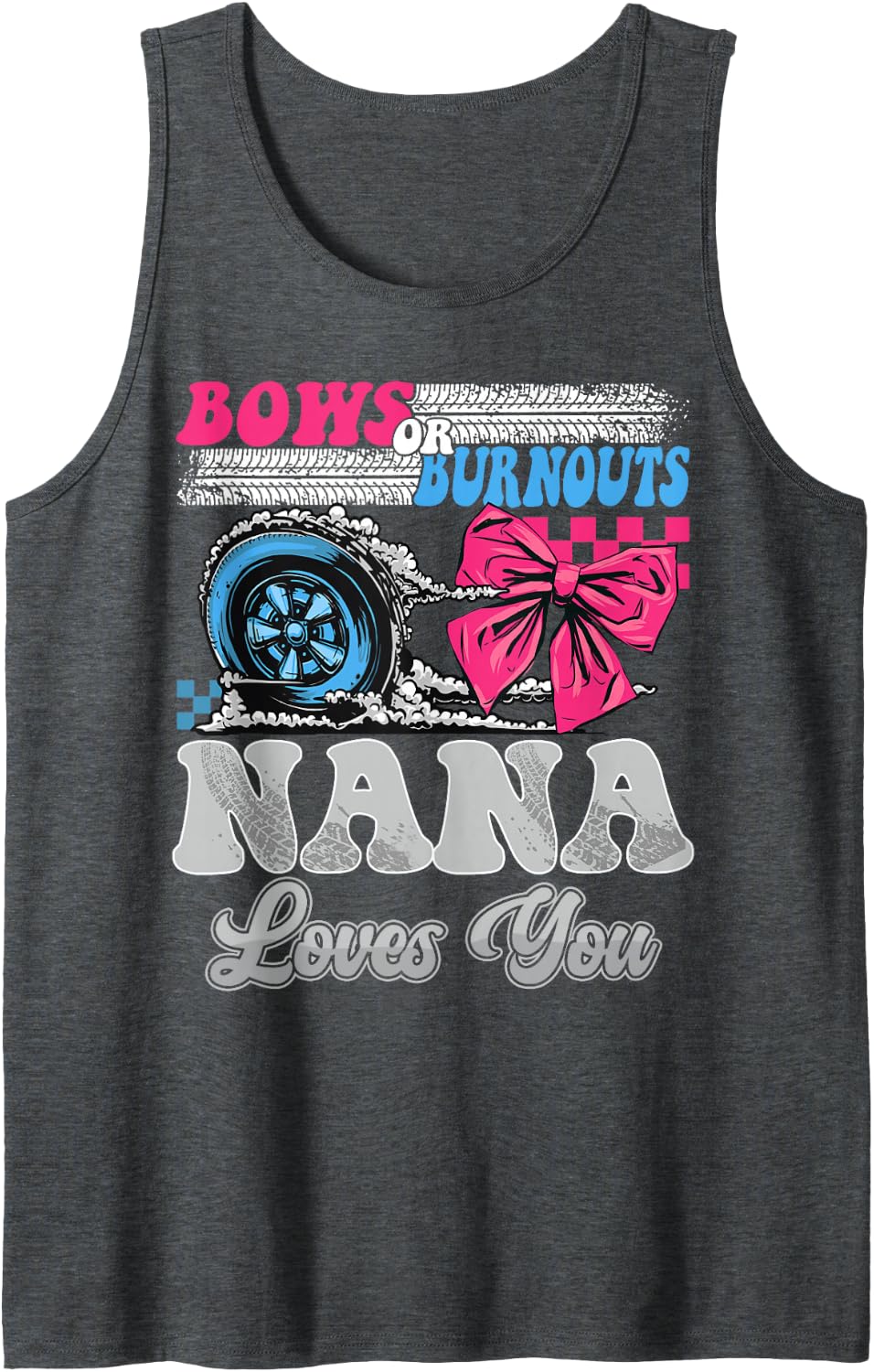 Burnouts or Bows Nana Loves You Reveal Party Sleeveless Tank Top - Dark Heather Grey