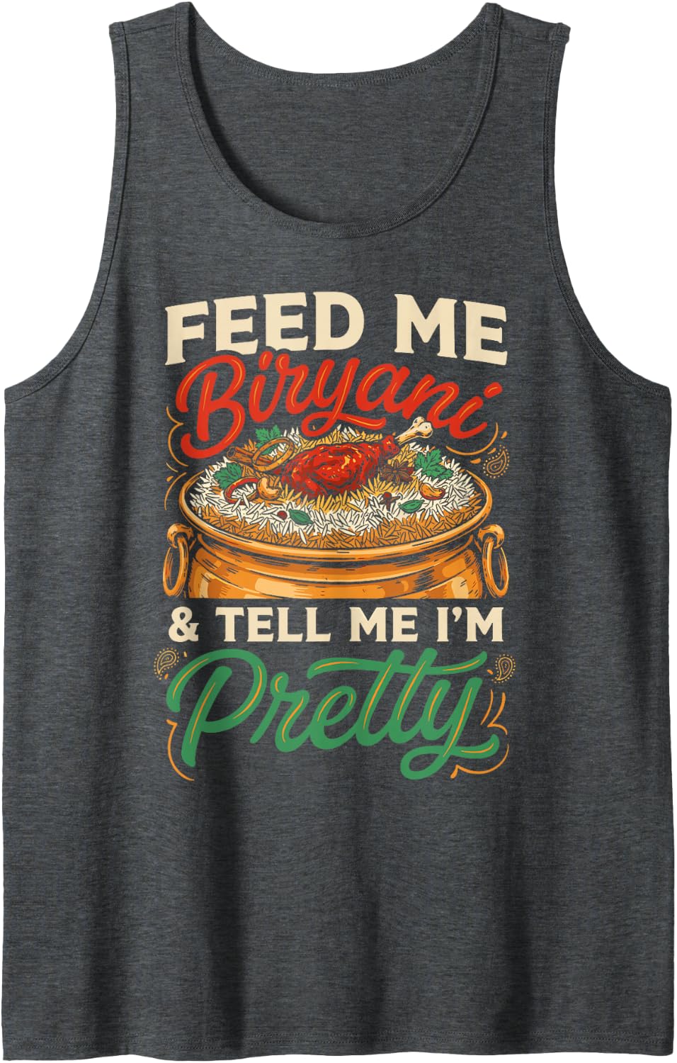 Feed Me Biryani Tell Me I’m Pretty India Food Sleeveless Tank Top - Dark Heather Grey