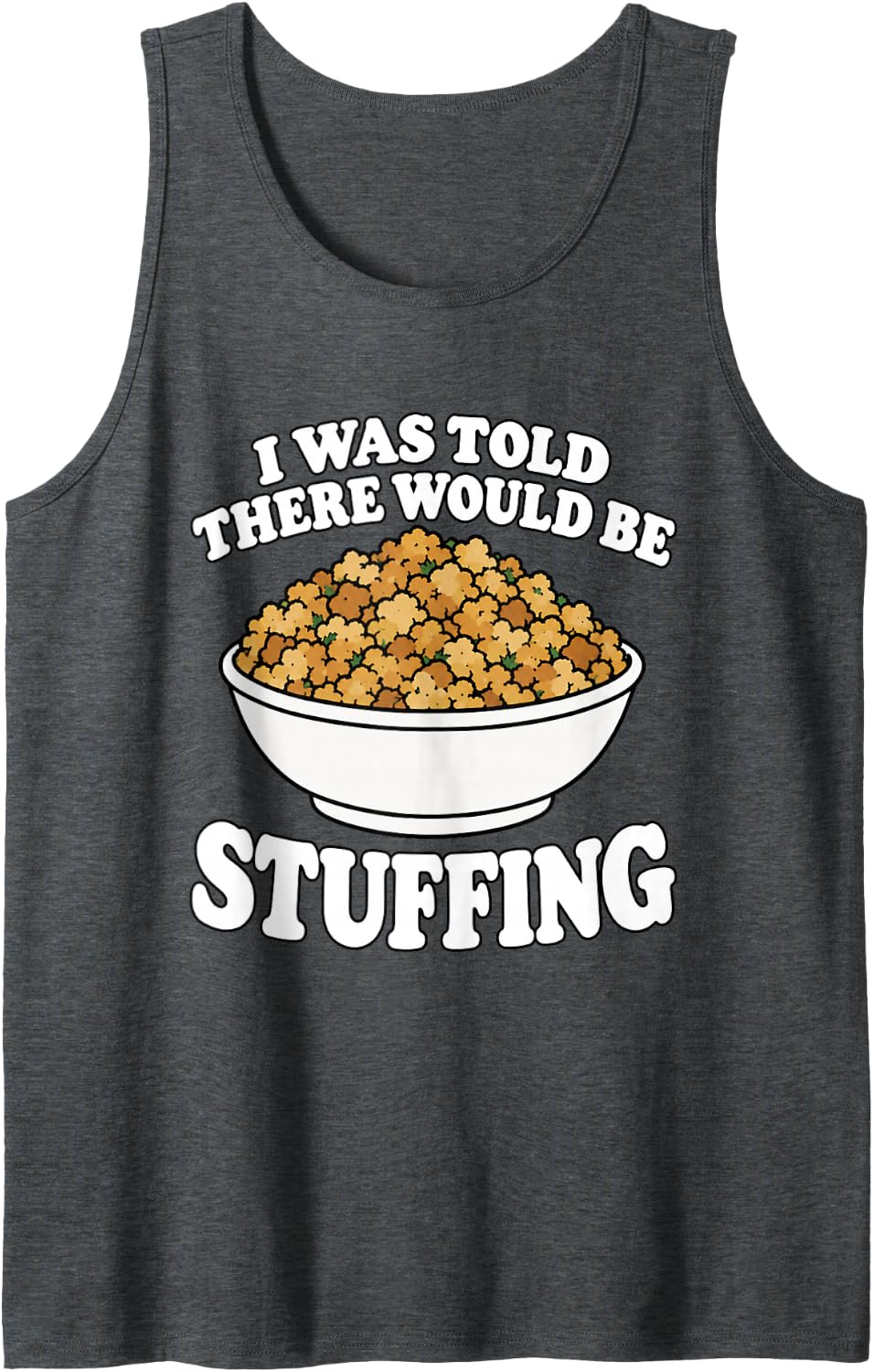 I was Told There Would Be Stuffing Funny Thanksgiving Humor Sleeveless Tank Top - Dark Heather Grey