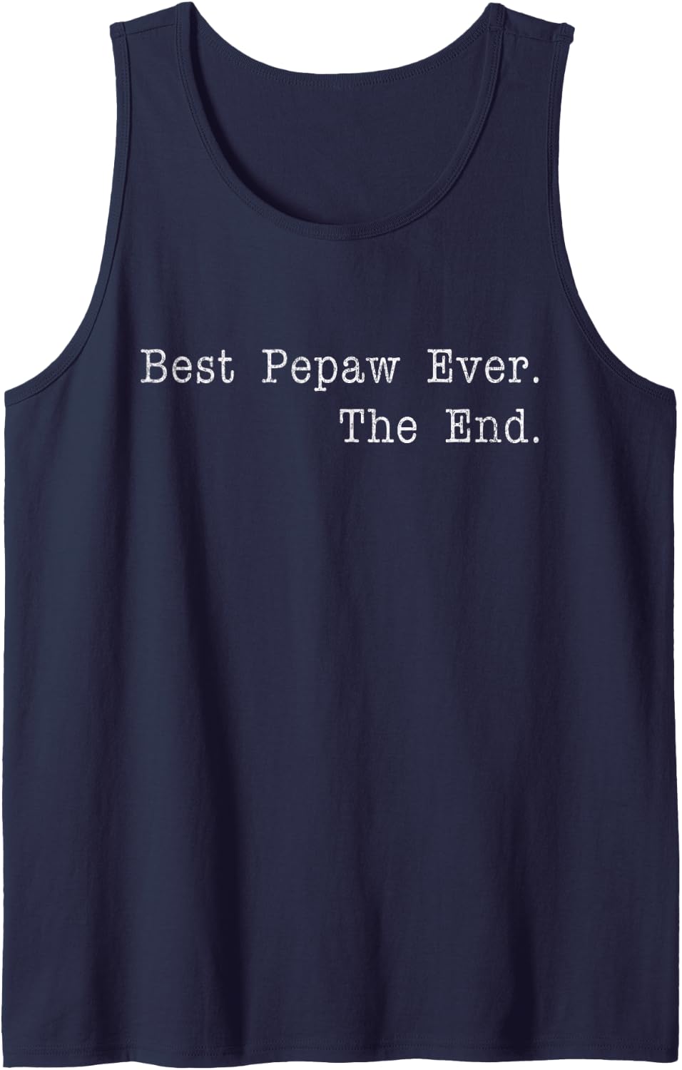 Best Pepaw Ever The End Funny Grandpa Quote Best Grandpa Tank Top - Navy Blue