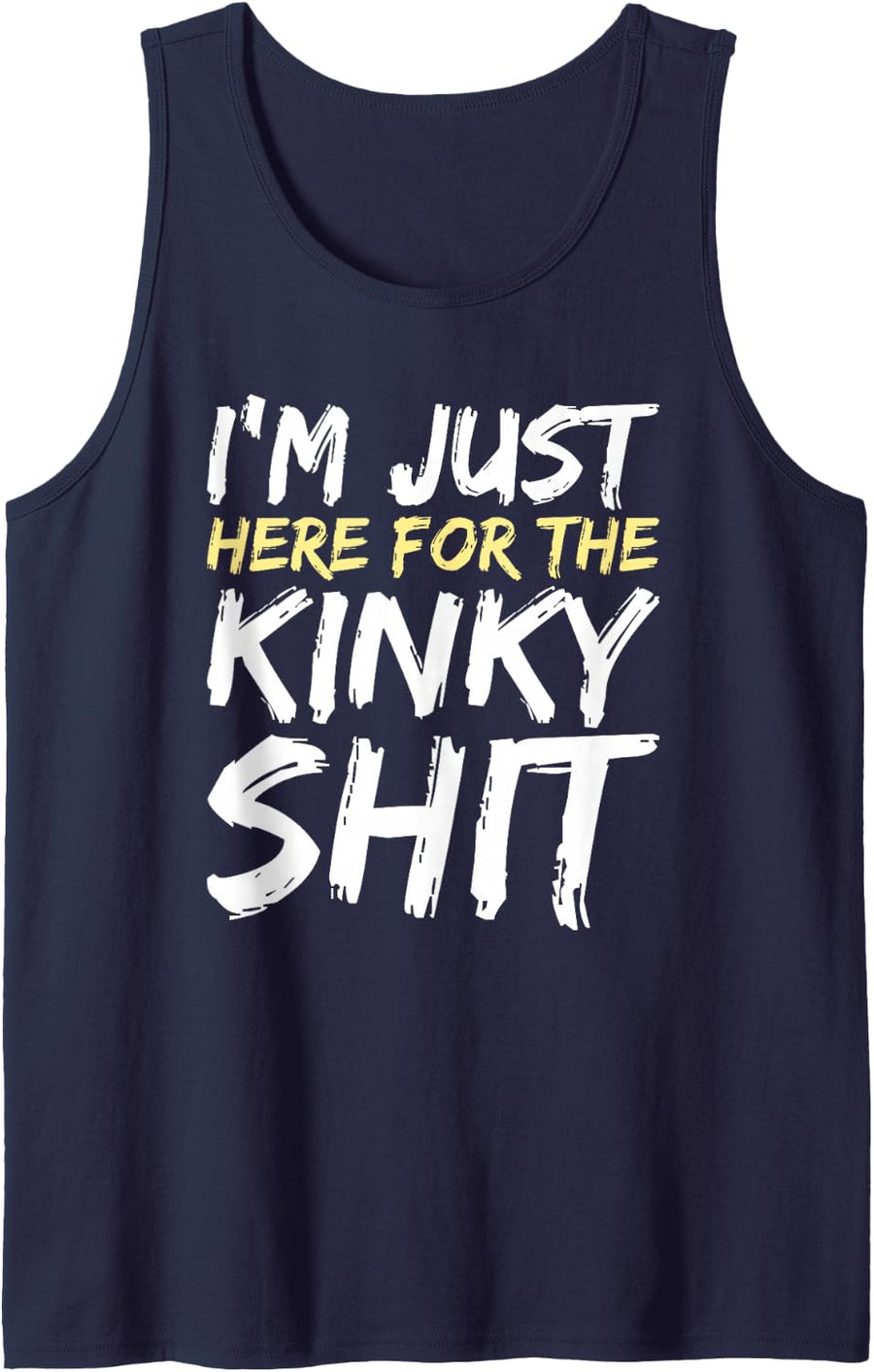 I'm Just Here for The Kinky Shit BDSM Gang Bang Sexy Feet Tank Top - Navy Blue