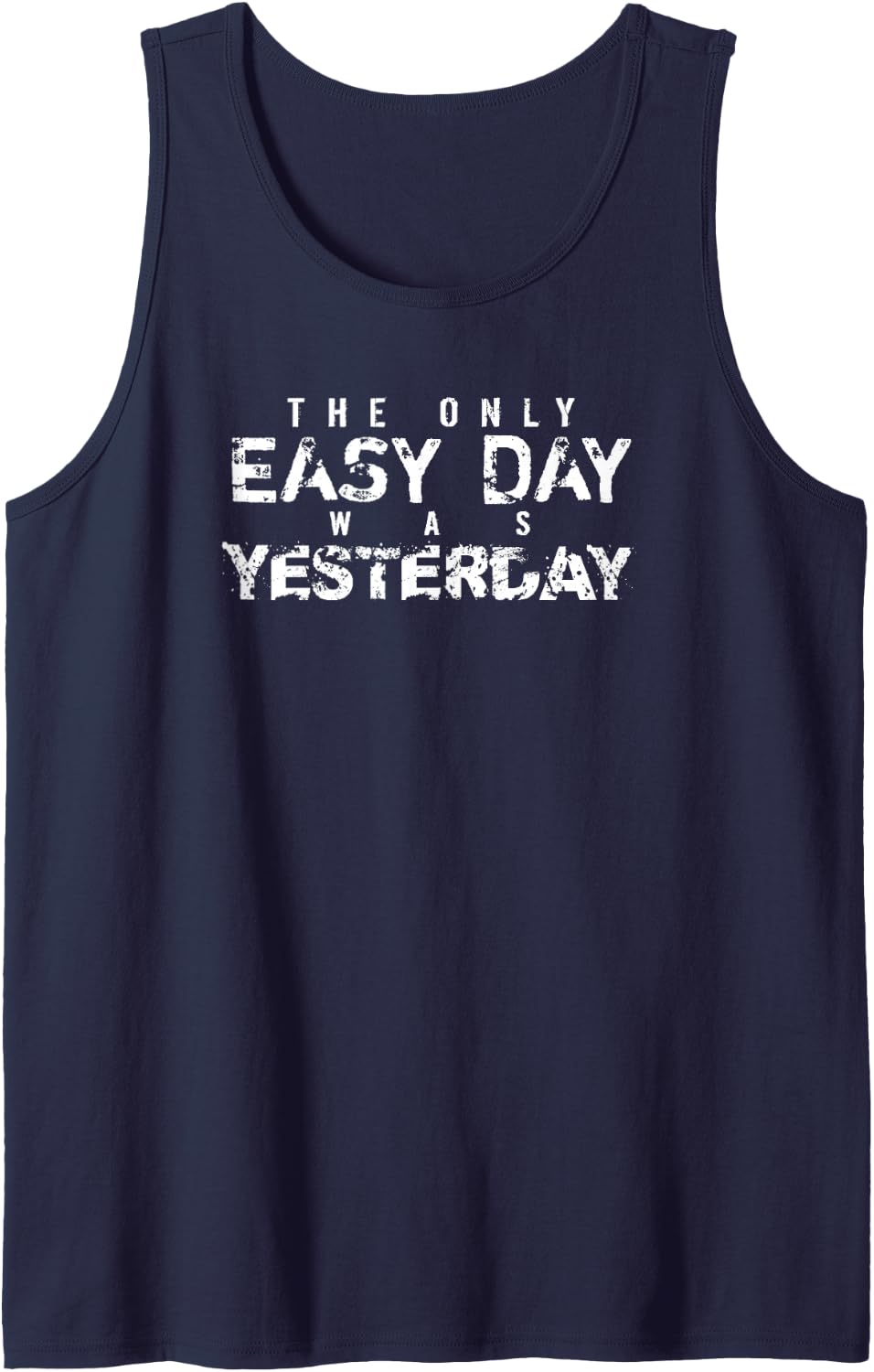 The Only Easy Day Was Yesterday (white text) Tank Top - Navy Blue