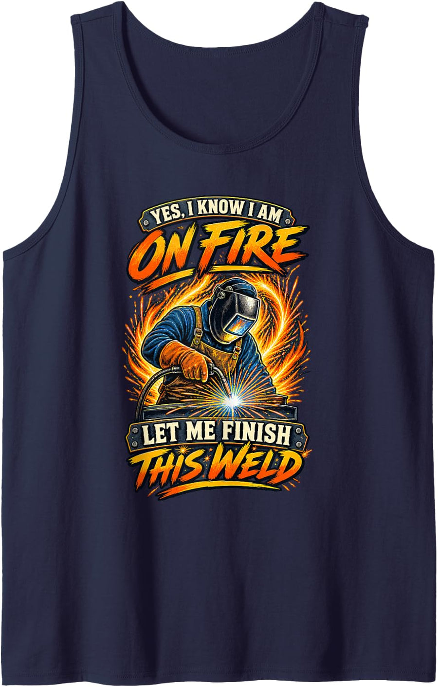 Funny Welding Yes I Know I Am On Fire Let Me Finish This Tank Top - Navy Blue