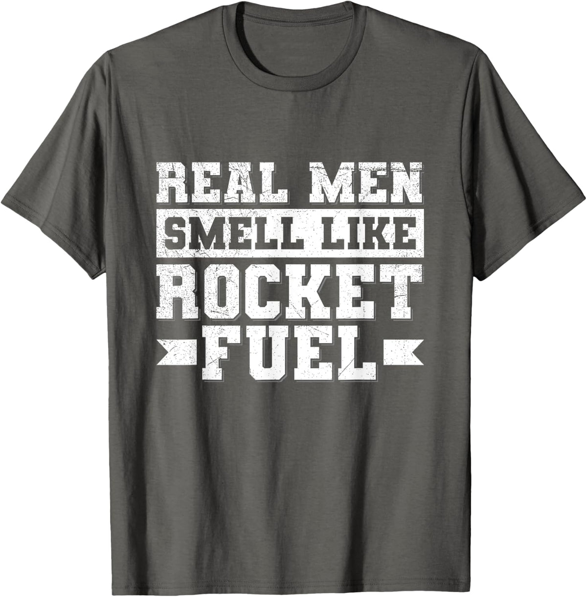Real men smell like rocket fuel Quote for a Space engineer T-Shirt - Asphalt Grey