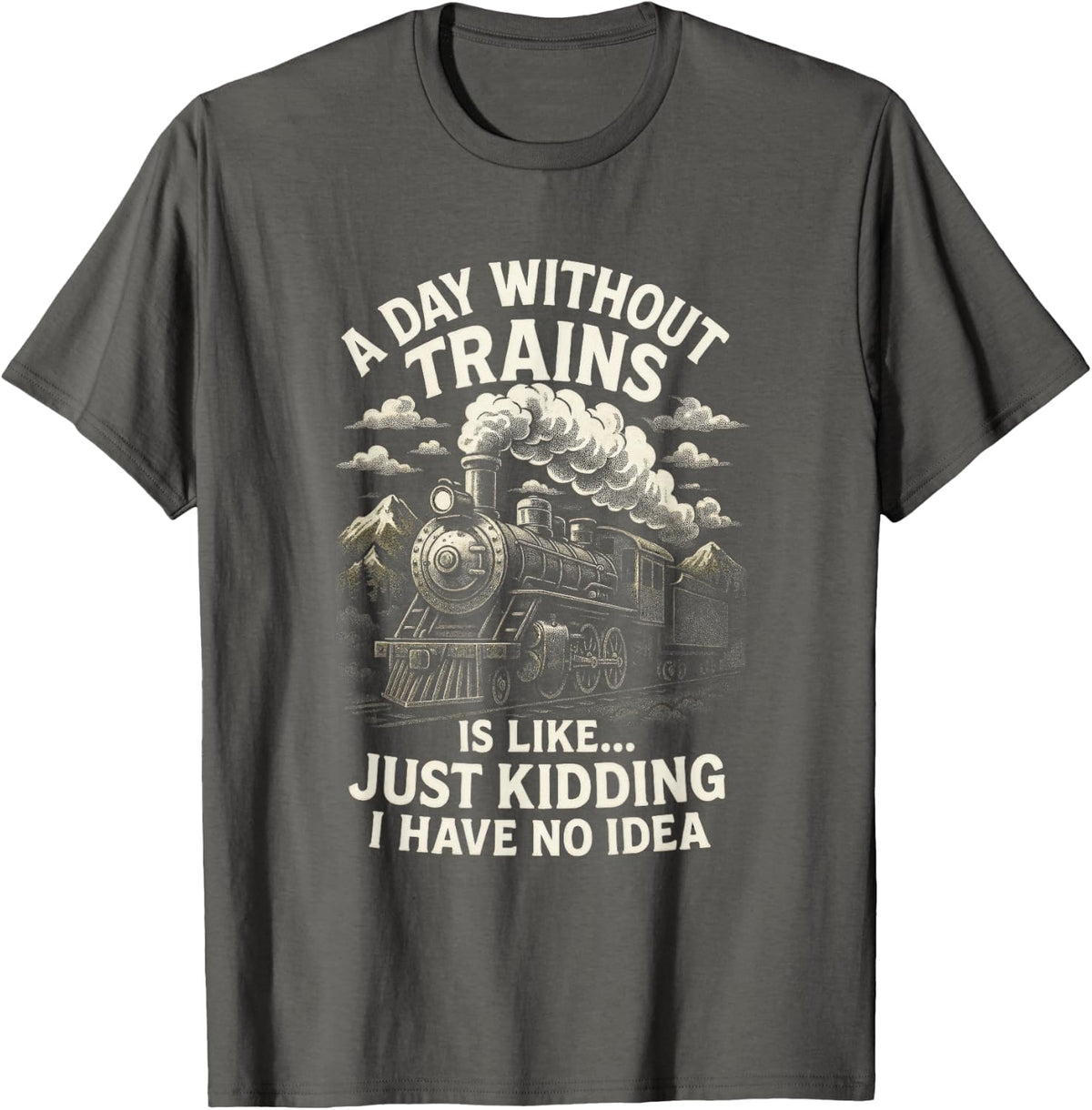 A Day Without Trains - Steam Locomotive Art T-Shirt - Asphalt Grey