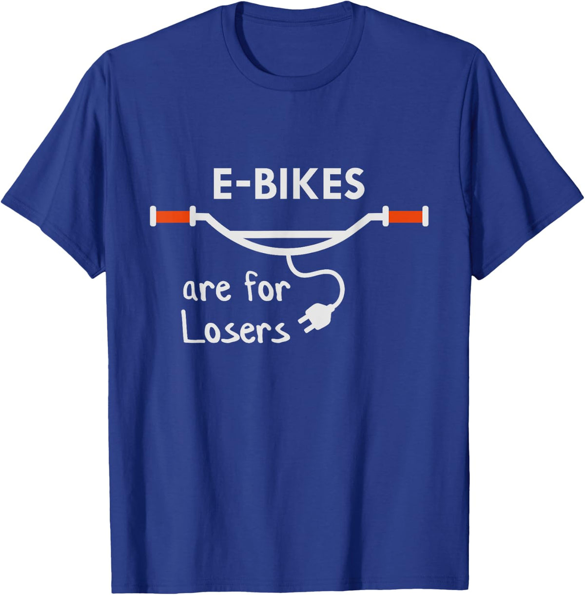 E-Bikes are for losers, Anti E-Bike, No to Electric Bike T-Shirt - Royal Blue