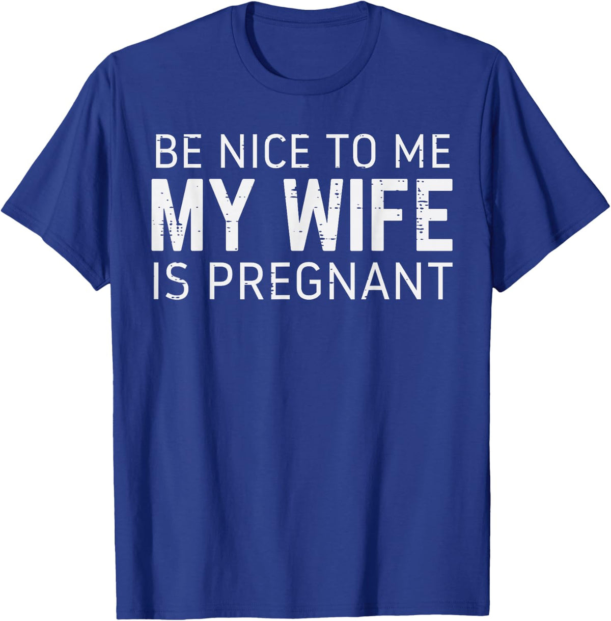 Be Nice to Me Wife Pregnant Funny Fathers Day Husband Dad T-Shirt - Royal Blue